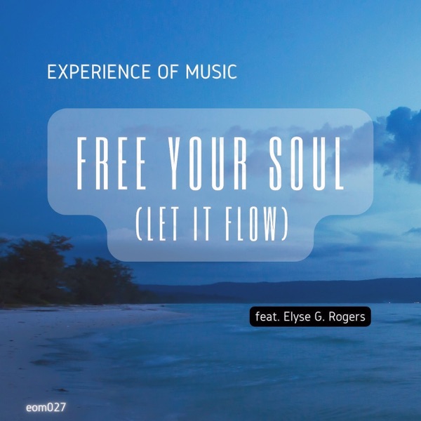 Free Your Soul (Let It Flow) [feat. Elyse G. Rogers] - Single