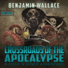 Crossroads of the Apocalypse: A Duck & Cover Adventure Post-Apocalyptic Series, Book 5 (Unabridged) - Benjamin Wallace