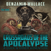 Crossroads of the Apocalypse: A Duck &amp; Cover Adventure Post-Apocalyptic Series, Book 5 (Unabridged) - Benjamin Wallace Cover Art