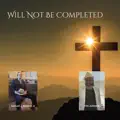 Will Not Be Completed