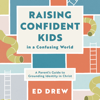 Raising Confident Kids in a Confusing World: A Parent's Guide to Grounding Identity in Christ (Christian book on parenting, discipling kids to define themselves by who they are in Christ) - Ed Drew