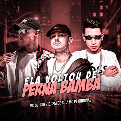 Ela Voltou de Perna Bamba (feat. MC Guh SR & MC Pê Original) - Single