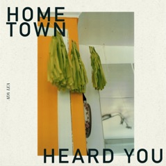 hometown / heard you