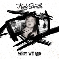 What We Had - Single - Kyle Smith