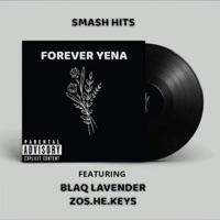 Forever Yena (feat. Blaq Lavender & Zos.He.Keys) - Single - Smash HitsRSA