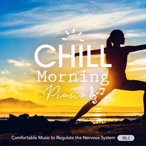 Chill Morning Piano: Comfortable Music to Regulate the Nervous System Vol.2