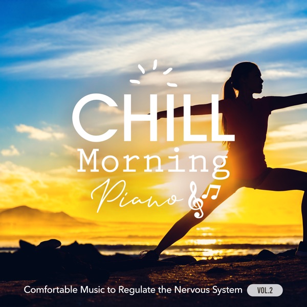 Chill Morning Piano: Comfortable Music to Regulate the Nervous System Vol.2
