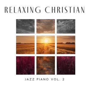 Relaxing Christian Jazz Piano Vol. 2: Easy Listening Music