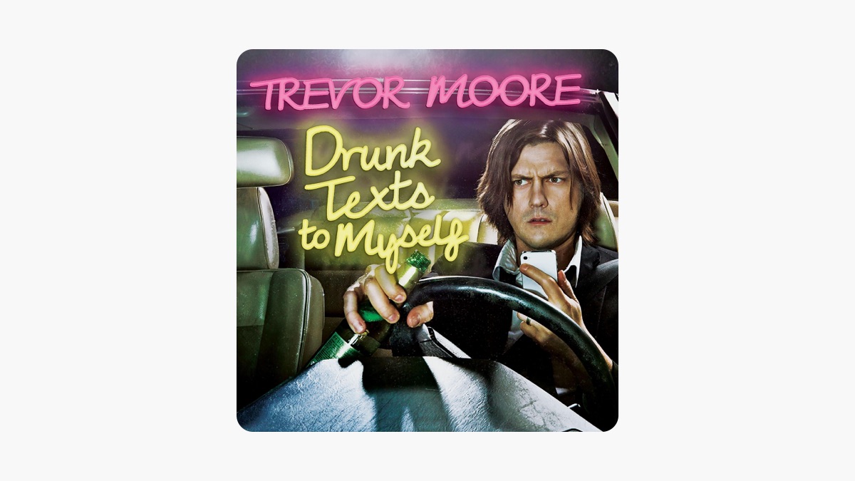 Trevor Moore: Drunk Texts to Myself (Original Recording) di Trevor