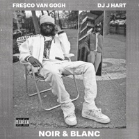 Noir & Blanc - Fre$co Van gOGh & DJ J Hart