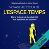 Voyage au cœur de l'espace-temps: De la théorie de la relativité aux mystères du cosmos - Stéphane D'ascoli & Arthur Touati
