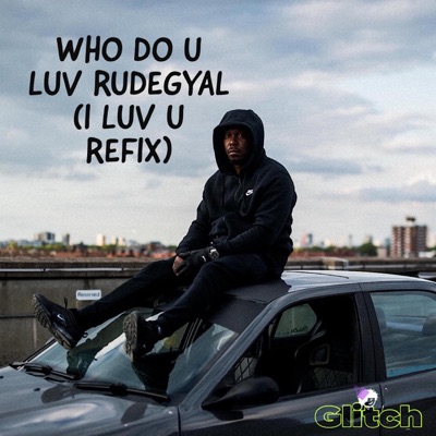 Who Do U Luv RudeGyal (I LUV U REFIX) - Single