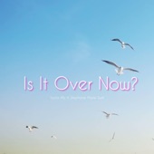 Is It Over Now? (feat. Stephanie Marie Swift) artwork