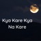 Kya Kare Kya Na Kare artwork