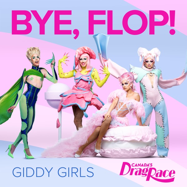 Bye, Flop! by The Cast of Canada's Drag Race on Go Proud
