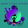 Stream & download Don't Get Used - Single