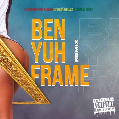 Ben Yuh Frame (feat. Father Phillis & Trinidad Ghost) [Remix] - Single