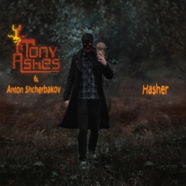 Hasher Tony Ashes & Anton Shcherbakov