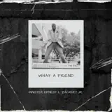 Minister Ernest L Zackery Jr - What A Friend (feat. Keisha Wright, Christopher Young, Tyrone Saxon & Derrick Harris)