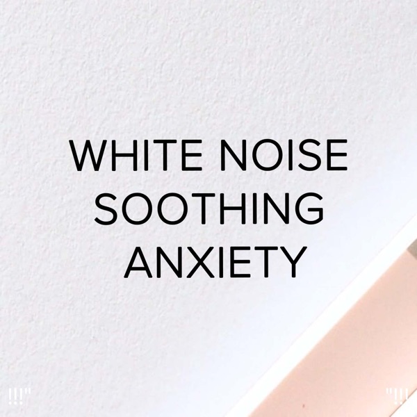!!!" White Noise Soothing Anxiety "!!!