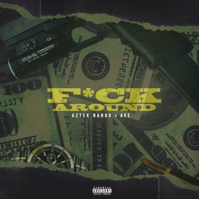 Fuck Around (feat. Ave) - Single