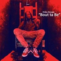 Bout ta Be - Single - Disko Boogie
