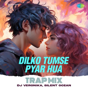 Dilko Tumse Pyar Hua (Trap Mix)