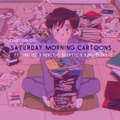 Saturday Morning Cartoons (feat. Inkline, Heretic Skeptic & K1ng Eljay) - Single