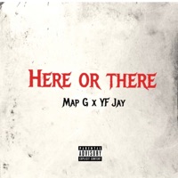 Here Or There (feat. Yf Jay) - Single - Map G