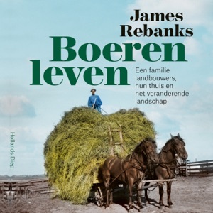 Boerenleven - Een familie landbouwers, hun thuis en het veranderende landschap (Onverkort)