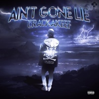 Ain't Gone Lie - Single - CrackaKeef