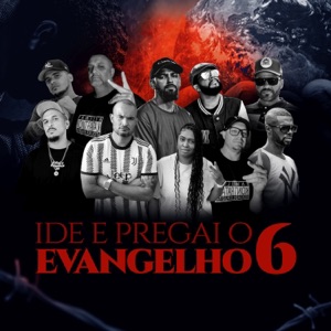 Ide e Pregai o Evangelho 6 (feat. Studio Kontratak, ALX Obra Prima, Família Kontratak 2K, Adriano AN, Arquivo Negro, Maycon Haifa, Dsarme?, Mensageiro Rapper Cristão & Dudu Nascimento)