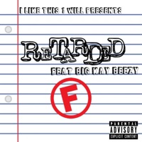 Retarded (feat. BigKayBeezy) - Single - Ilikethis1will