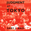 Judgment at Tokyo: World War II on Trial and the Making of Modern Asia (Unabridged) - Gary J. Bass