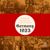 Germany, 1923 : Hyperinflation, Hitler's Pusch and Democracy in Crisis - Volker Ullrich Cover Art