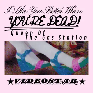 I Like You Better When You're Dead! / Queen Of The Gas Station album cover