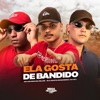 Ela Gosta De Bandido - Single