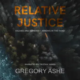 Relative Justice: Hazard and Somerset: Arrows in the Hand, Book 1 (Unabridged)