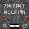 You Don't Need Him (feat. Bjbinpaid) - Single