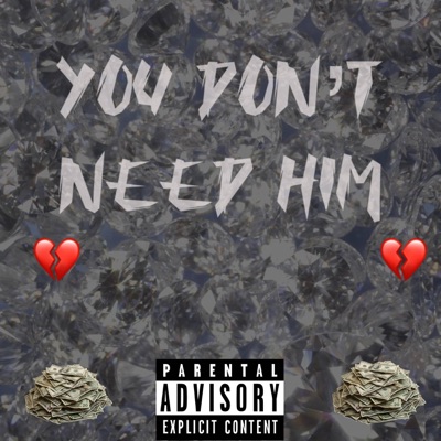 You Don't Need Him (feat. Bjbinpaid) - Single