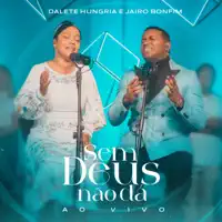 Sem Deus Não Dá — Dalete Hungria & Jairo Bonfim