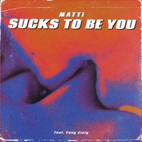 Sucks to Be You (feat. Yung Xiety) - Single - Matti
