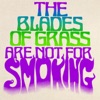 The Blades of Grass Are Not for Smoking