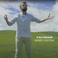 A Ka Shpresë — Nusret Kurtishi