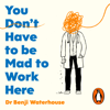 You Don't Have to Be Mad to Work Here - Benji Waterhouse