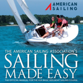 Sailing Made Easy: The Official Manual for the ASA 101 Keelboat Sailing 1 Course (Unabridged) - American Sailing, Harry Munns, Bob Diamond, Tom Landers, Mary Swift-Swan &amp; Lan Yarbrough Cover Art