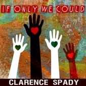 Clarence Spady - If Only We Could