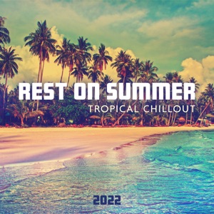 Rest on Summer Tropical Chillout 2022