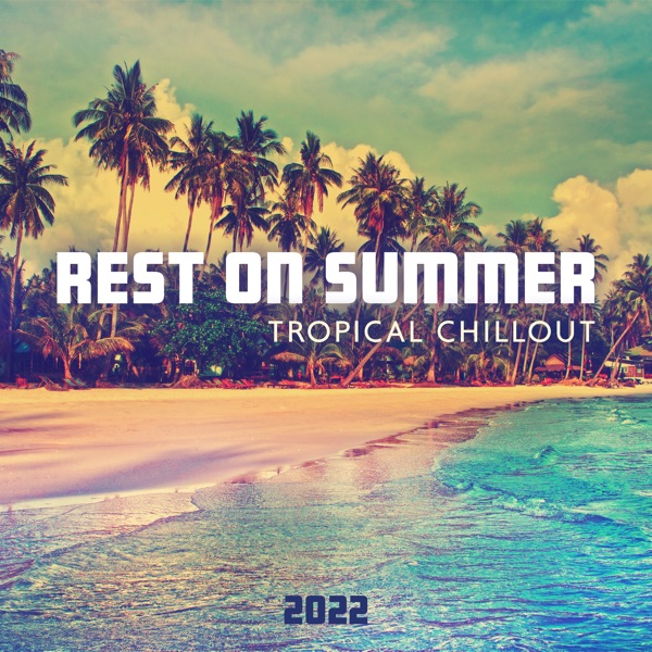 Rest on Summer Tropical Chillout 2022