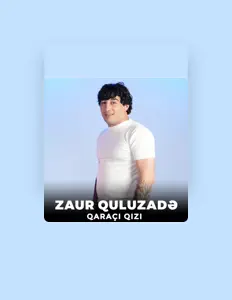 Poslechněte si interpreta Zaur Quluzade, sledujte hudební videa, přečtěte si životopis, podívejte se na data turné a další informace.